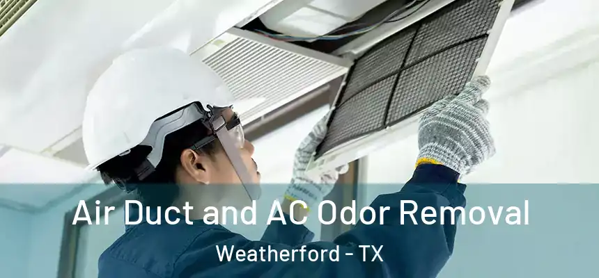  Air Duct and AC Odor Removal Weatherford - TX