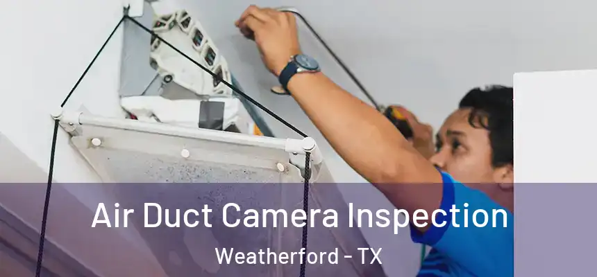  Air Duct Camera Inspection Weatherford - TX