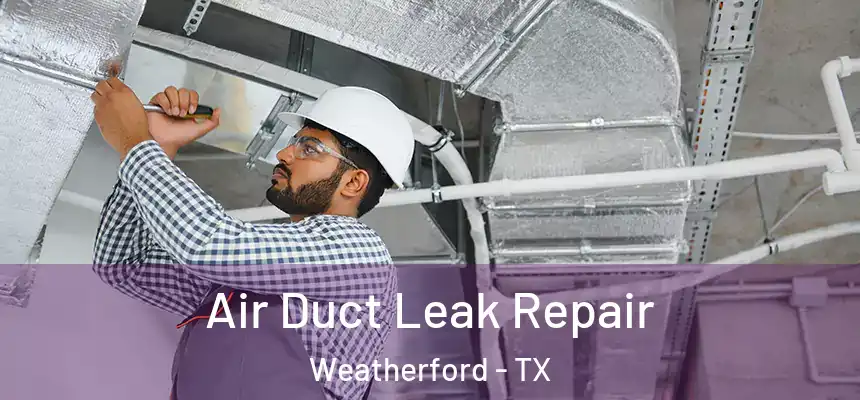  Air Duct Leak Repair Weatherford - TX