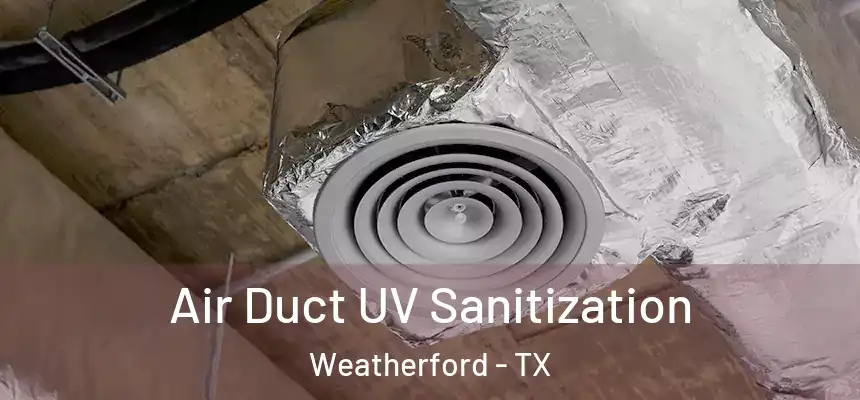 Air Duct UV Sanitization Weatherford - TX
