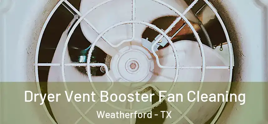  Dryer Vent Booster Fan Cleaning Weatherford - TX