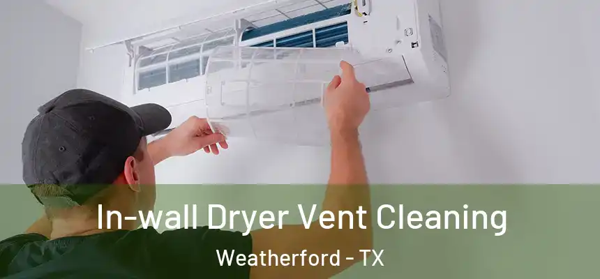  In-wall Dryer Vent Cleaning Weatherford - TX