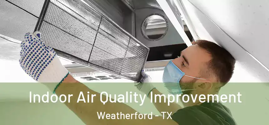 Indoor Air Quality Improvement Weatherford - TX