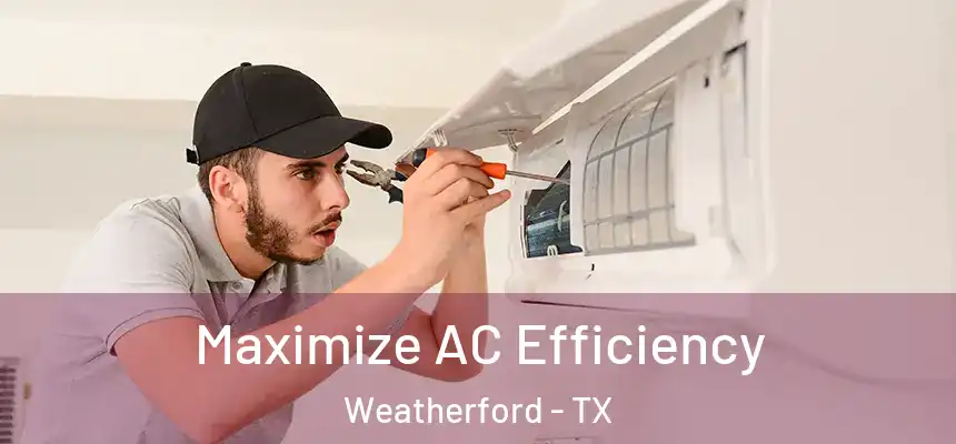  Maximize AC Efficiency Weatherford - TX