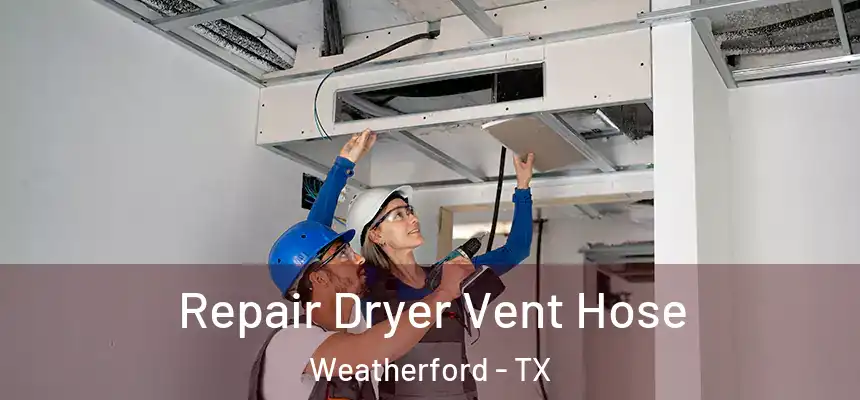  Repair Dryer Vent Hose Weatherford - TX