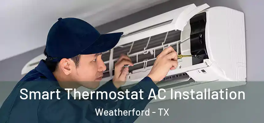  Smart Thermostat AC Installation Weatherford - TX
