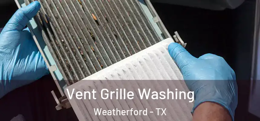  Vent Grille Washing Weatherford - TX